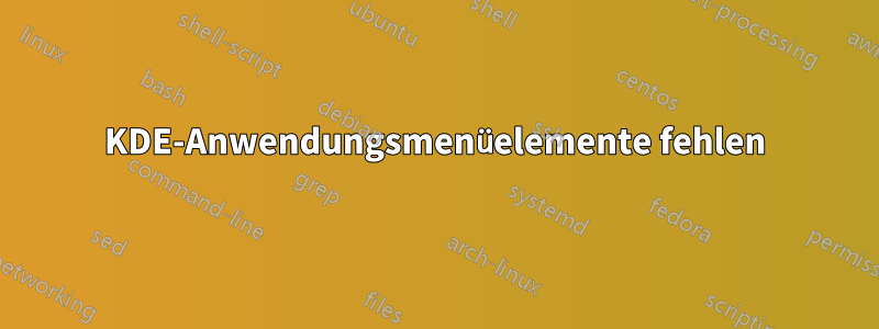 KDE-Anwendungsmenüelemente fehlen