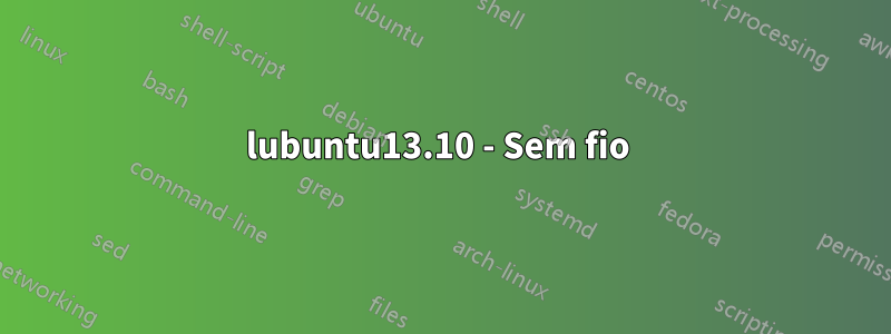 lubuntu13.10 - Sem fio 