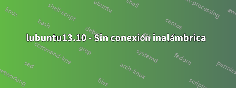 lubuntu13.10 - Sin conexión inalámbrica 