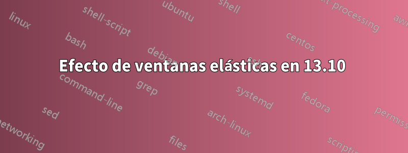 Efecto de ventanas elásticas en 13.10
