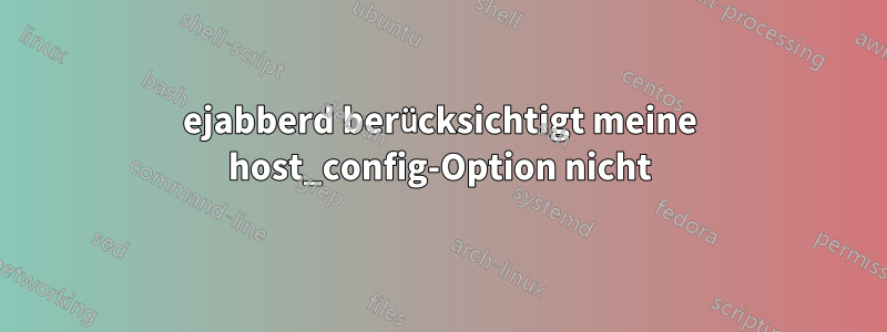 ejabberd berücksichtigt meine host_config-Option nicht