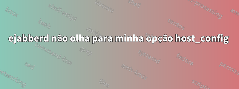 ejabberd não olha para minha opção host_config