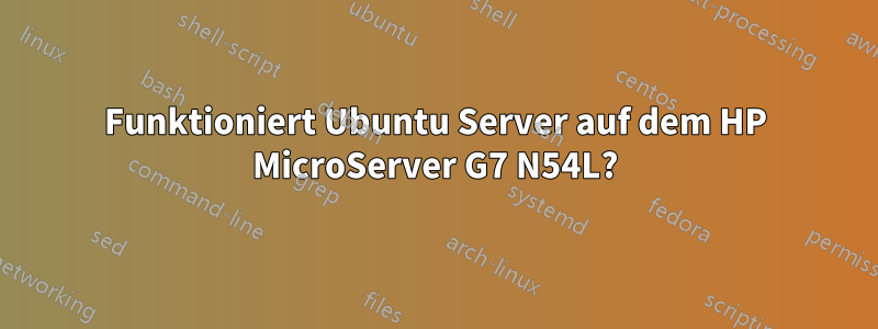 Funktioniert Ubuntu Server auf dem HP MicroServer G7 N54L?