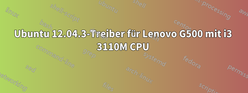 Ubuntu 12.04.3-Treiber für Lenovo G500 mit i3 3110M CPU
