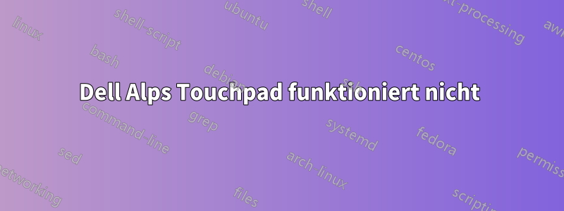 Dell Alps Touchpad funktioniert nicht