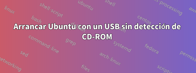 Arrancar Ubuntu con un USB sin detección de CD-ROM