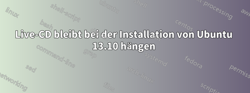 Live-CD bleibt bei der Installation von Ubuntu 13.10 hängen