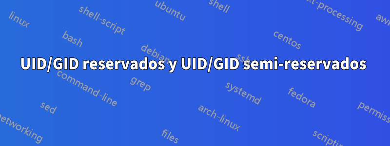 UID/GID reservados y UID/GID semi-reservados
