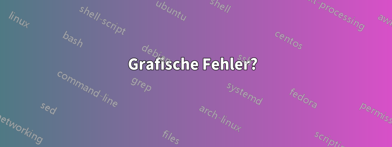 Grafische Fehler?
