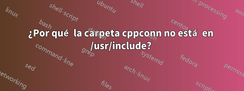 ¿Por qué la carpeta cppconn no está en /usr/include?