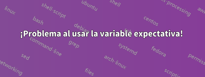 ¡Problema al usar la variable expectativa!