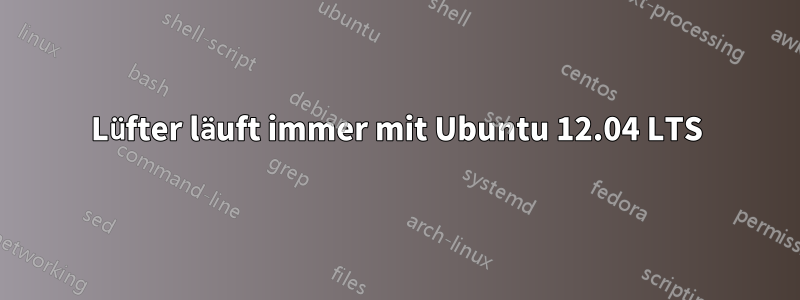 Lüfter läuft immer mit Ubuntu 12.04 LTS