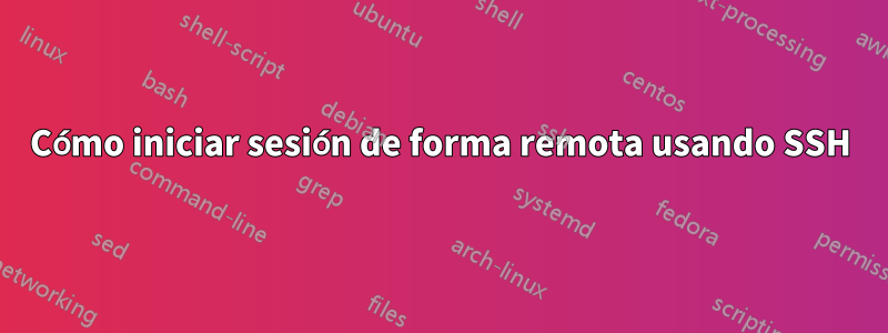 Cómo iniciar sesión de forma remota usando SSH