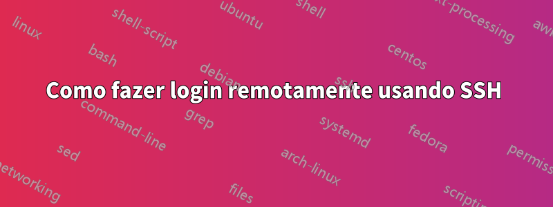 Como fazer login remotamente usando SSH