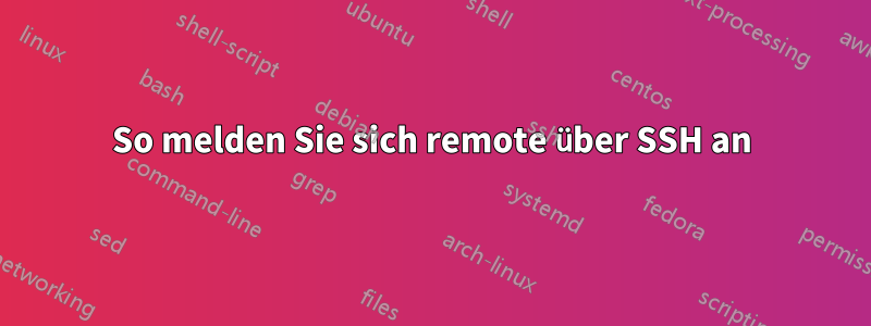 So melden Sie sich remote über SSH an