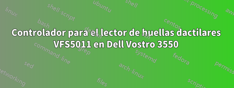 Controlador para el lector de huellas dactilares VFS5011 en Dell Vostro 3550
