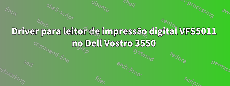 Driver para leitor de impressão digital VFS5011 no Dell Vostro 3550