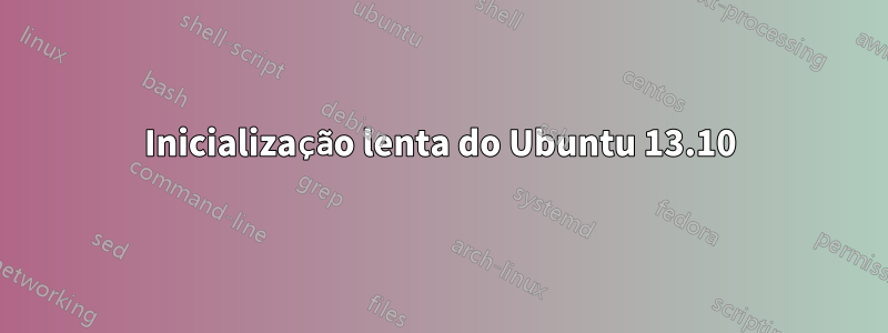 Inicialização lenta do Ubuntu 13.10