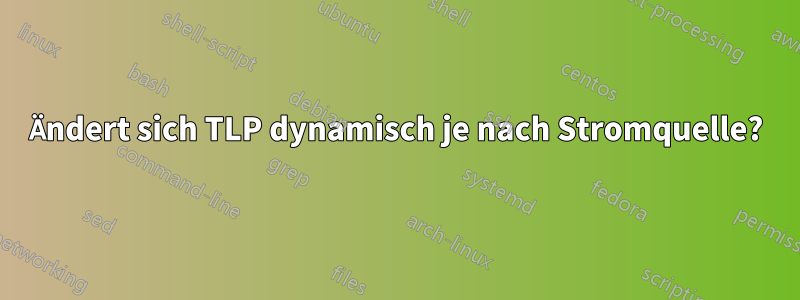 Ändert sich TLP dynamisch je nach Stromquelle?