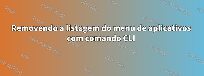 Removendo a listagem do menu de aplicativos com comando CLI