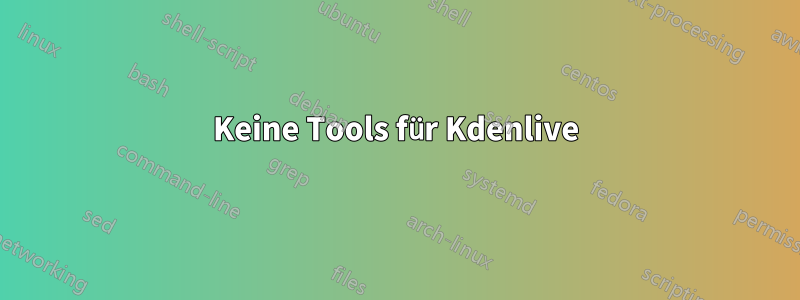 Keine Tools für Kdenlive