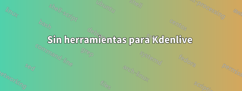 Sin herramientas para Kdenlive
