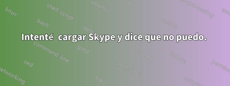 Intenté cargar Skype y dice que no puedo.