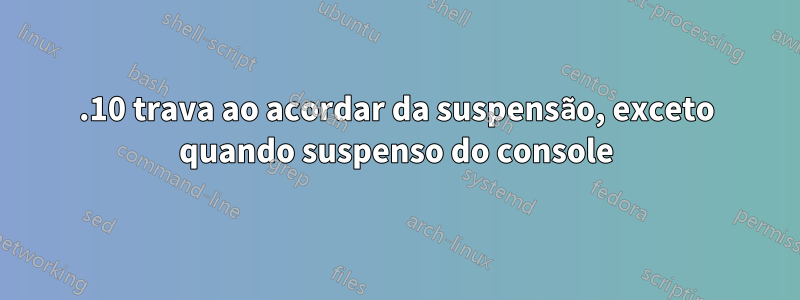 13.10 trava ao acordar da suspensão, exceto quando suspenso do console