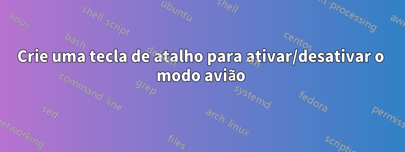 Crie uma tecla de atalho para ativar/desativar o modo avião
