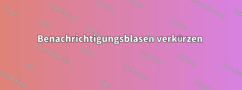 Benachrichtigungsblasen verkürzen
