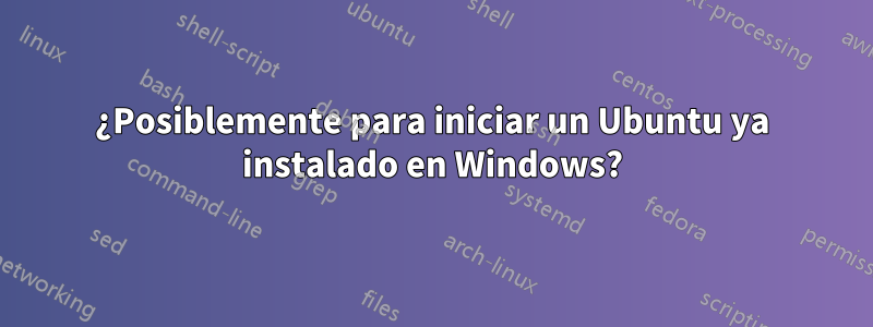 ¿Posiblemente para iniciar un Ubuntu ya instalado en Windows?