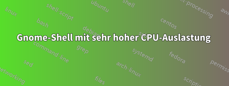Gnome-Shell mit sehr hoher CPU-Auslastung