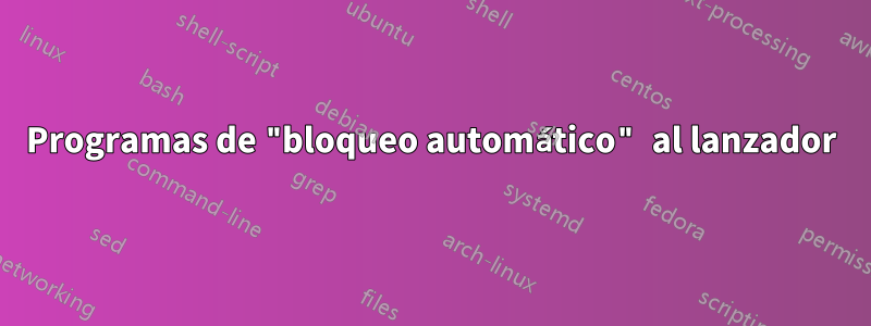Programas de "bloqueo automático" al lanzador