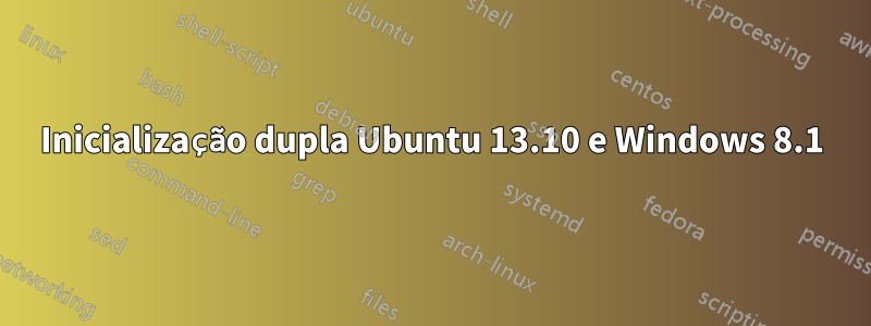 Inicialização dupla Ubuntu 13.10 e Windows 8.1