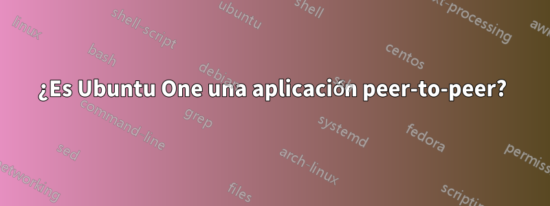¿Es Ubuntu One una aplicación peer-to-peer?
