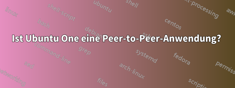 Ist Ubuntu One eine Peer-to-Peer-Anwendung?