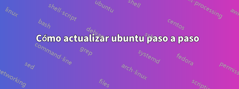 Cómo actualizar ubuntu paso a paso 