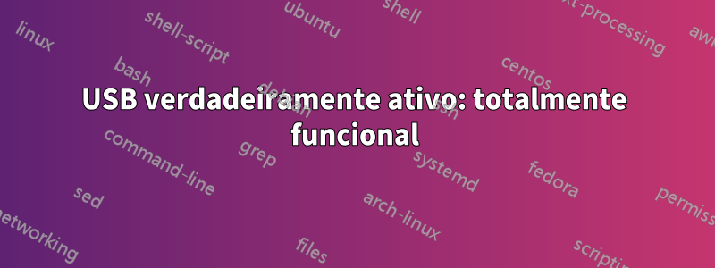 USB verdadeiramente ativo: totalmente funcional