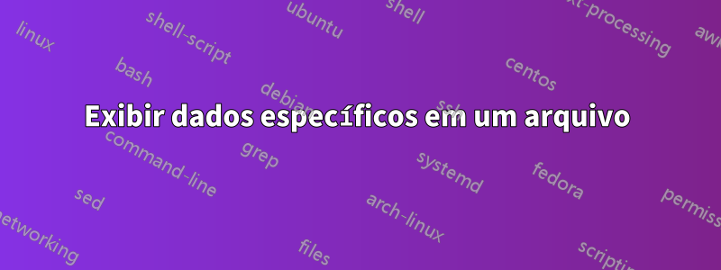 Exibir dados específicos em um arquivo