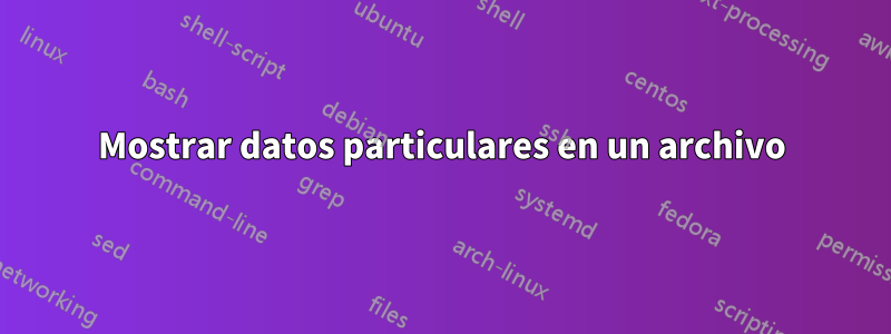 Mostrar datos particulares en un archivo