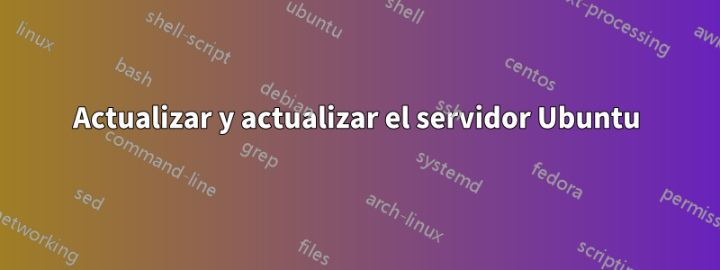 Actualizar y actualizar el servidor Ubuntu