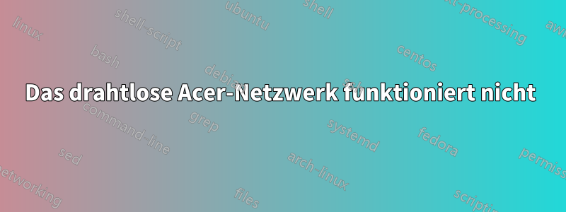 Das drahtlose Acer-Netzwerk funktioniert nicht