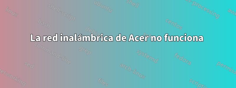 La red inalámbrica de Acer no funciona