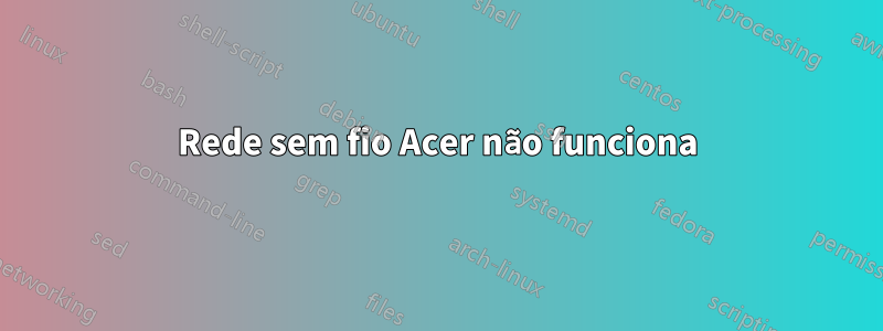 Rede sem fio Acer não funciona