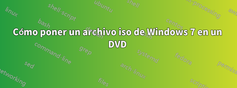 Cómo poner un archivo iso de Windows 7 en un DVD