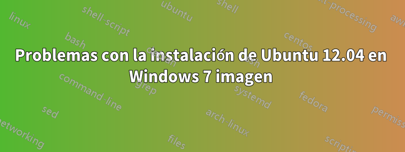 Problemas con la instalación de Ubuntu 12.04 en Windows 7 imagen