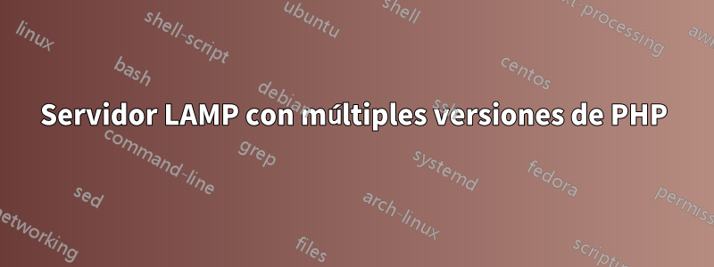 Servidor LAMP con múltiples versiones de PHP