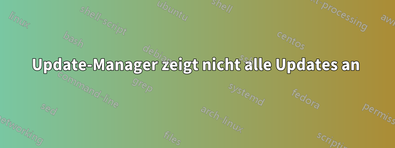 Update-Manager zeigt nicht alle Updates an