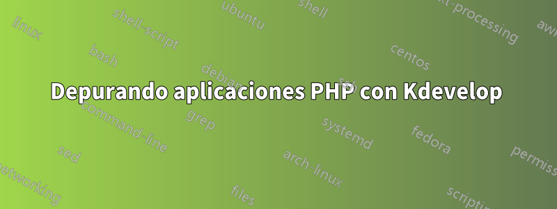 Depurando aplicaciones PHP con Kdevelop