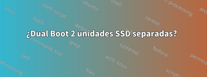 ¿Dual Boot 2 unidades SSD separadas? 